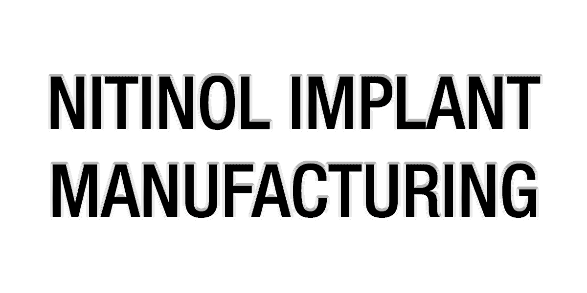 Nitinol Implant Manufacturing